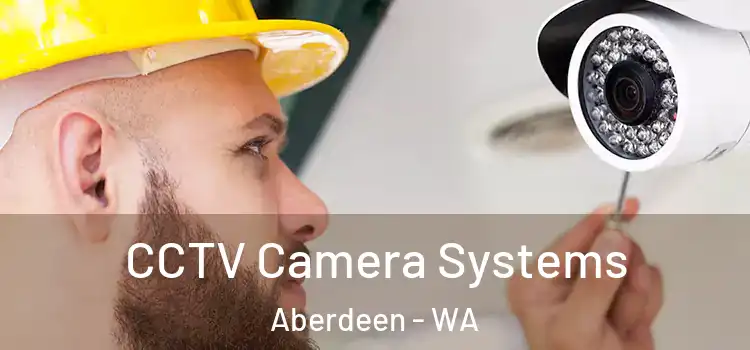 CCTV Camera Systems Aberdeen - WA