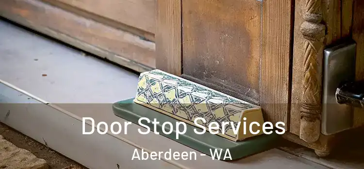Door Stop Services Aberdeen - WA