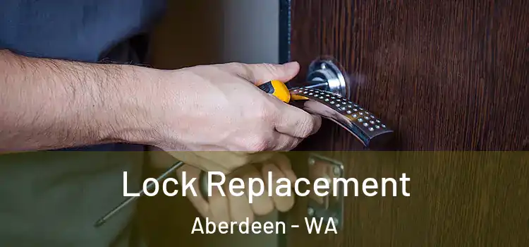 Lock Replacement Aberdeen - WA