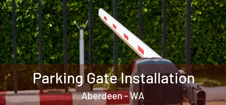  Parking Gate Installation Aberdeen - WA