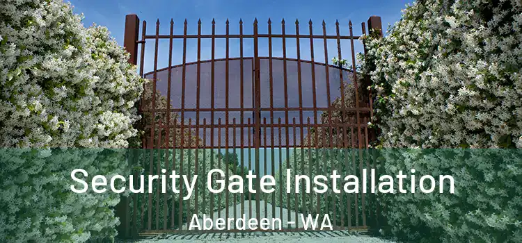 Security Gate Installation Aberdeen - WA